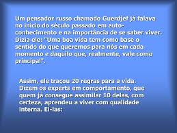 Um Pensador Russo Chamado Guerdjef Ja Falava No Inicio Do Seculo Passado Em Auto Conhecimento E Na Importancia De Se Saber Viver Dizia Ele Uma Boa Vida Ppt Carregar