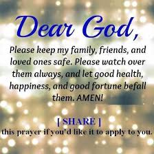 Dear God Please Keep My Family Friends And Loved Ones Safe Please Watch Over Them Always And Let Good Health Happin Prayer Quotes Dear God Prayer For Family