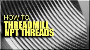 How To Threadmill Npt Threads Ww244
