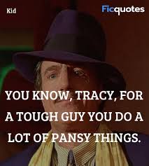 Best tough guy quotes selected by thousands of our users! You Know Tracy For A Tough Guy You Do A Lot Of Dick Tracy Quotes