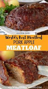 Pork Apple Meatloaf Recipe Good Meatloaf Recipe Pork Recipes Easy Ground Pork Recipes