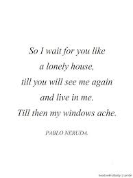 Pablo Neruda Love Quotes Tumblr Neruda Quotes Pablo Neruda Romantic Quotes