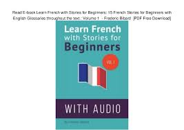 It contains 10 courses, review exercises and dialogues, a glossary, grammar rules and a. French Stories For Beginners Free Download