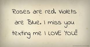 If you craving for short and unforgettable poems that provide a influential punch, you've come to the right place. Roses Are Red Violets Are Blue I Miss You Texting Me Text Message By Miss T