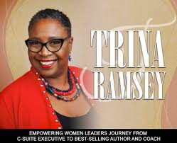 Trina Ramsey: Empowering Women Leaders Journey From C-Suite Executive To  Best-Selling Author And Coach