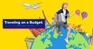 Traveling on a Budget: A Complete Guide -
