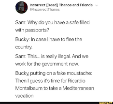 Incorrect Dead Thanos And Friends Incorrectthanos Sam Why Do You Have A Safe Filled With Passports Bucky In Case I Have To Flee The Country Sam This Funny Marvel Memes