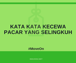 Yang pertama adalah kata bijak yang bisa memotivasi dan memberimu inspirasi dalam memahami hakikat kekecewaan. 2019 Kata Kata Kecewa Buat Pacar Selingkuh Dalam Bahasa Inggris