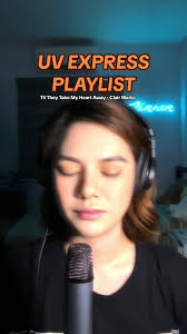 UV Express Playlist: Til They Take My Heart Away