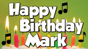 Happy Birthday Mark A Happy Birthday Song Happy 25th Birthday Happy 16th Birthday Happy 28th Birthday