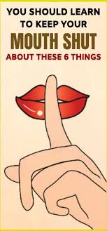 You Should Learn To Keep Your Mouth Shut About These 6 Things Keep Your Mouth Shut Your Mouth Mouth