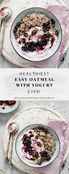Oatmeal With Greek Yogurt With Vegan Option Recipe Healthy Greek Yogurt Healthy Oatmeal Recipes Greek Yogurt Recipes