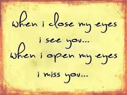 When I Close My Eyes I See You When I Open My Eyes I Miss You Grief Bereaved Miss You Mom Missing You Quotes I Miss You