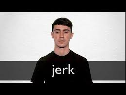 Jerk Definition If You Jerk Something Or Someone In A Particular Direction Or They Jerk In A Particular Spanish Words How To Pronounce English Dictionaries