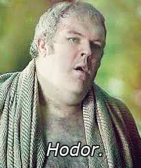 It was not as good as riding dancer, but there hodor squatted down beside the door, rocking back and forth on his haunches and muttering. The 14 Best Hodor Quotes From Game Of Thrones