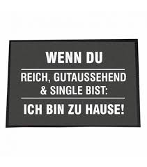 To find a home for sb/an animal. Schmuck Und Accessoires Mit Personlicher Wunschgravur Fussmatte Wenn Du Reich Gutaussehend Single Bist Ich Bin Zuhause 60 X 40 Cm