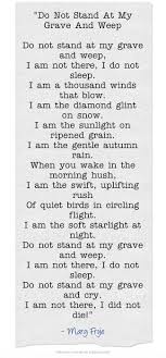 Mary Elizabeth Frye Do Not Stand At My Grave And Weep Analysis The 25 Best Funeral Readings Ideas On Pinterest Funeral Quotes Funeral Poems Inspirational Quotes