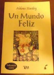 Un mundo feliz anticipa el desarrollo en tecnología reproductiva, cultivos humanos y en el manejo de las emociones por medio de drogas que, combinadas, cambian radicalmente la sociedad. Un Mundo Feliz Bek