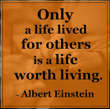 Only A Life Lived For Others Is A Life Worth Living Albert Einstein Quotes Albert Einstein Quotes Einstein