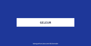 Recherchez des traductions de mots et de phrases dans des dictionnaires bilingues, fiables et exhaustifs et parcourez des milliards. Geleur Definition De Geleur La Langue Francaise