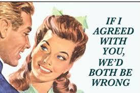 If I Agreed With You We Would Both Be Wrong