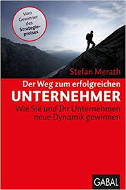 Der Weg Zum Erfolgreichen Unternehmer Wie Sie Und Ihr Unternehmen Neue Dynamik Gewinnen Buch Von Stefan Merath Gute Bucher Kostenlose Bucher Unternehmungen