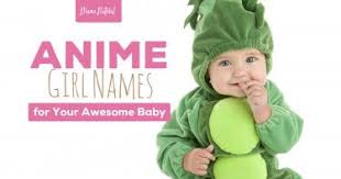 While the first one refers to the word baby, the second one means beauty. Super Cool Anime Girl Names Mama Natural