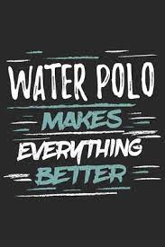 It is what a man does for strangers that counts more than what he does for his family. Water Polo Makes Everything Better Funny Cool Water Polo Journal Notebook Workbook Diary Planner 6x9 120