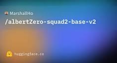MarshallHo/albertZero-squad2-base-v2 · Hugging Face
