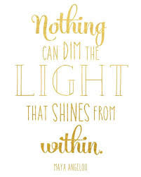 Nothing Can Dim The Light Print Maya Angelou Print Maya Angelou Quote Actual Foil Print Gold F Inspirational Quotes About Love Light Quotes Life Quotes