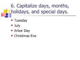 6 Capitalize Days Months Holidays And Special Days Tuesday July Arbor Day Christmas Eve In 2020 Capitalization Rules Arbour Day Teaching English