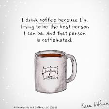 I Drink Coffee Because I M Trying To Be The Best Person I Can Be And That Person Is Caffeinated Coffee Quotes I Drink Coffee Coffee Facts