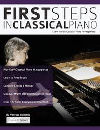 First Steps In Classical Piano: Learn To Play Classical Piano For Beginners  (Learn How To Play Piano): Richards, Mrs Vanessa, Alexander, Mr Joseph:  9781911267911: Amazon.com: Books