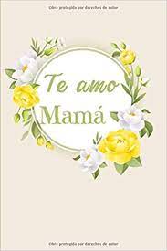 With tenor, maker of gif keyboard, add popular feliz dia de la madre animated gifs to your conversations. Te Amo Mama Floral Cuaderno Para Decir Feliz Dia A Mama 120 Paginas Regalo De Cumpleanos Para Su Madre Spanish Edition Amor Hecho Con 9798647547538 Amazon Com Books