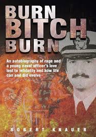 Amazon.com: BURN BITCH BURN: An autobiography of rage and a young naval  officer's love lost to infidelity and how life can and did evolve eBook :  KNAUER, ROBERT: Kindle Store