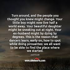 Turn Around And The People You Thought You Knew Might Change Your Idlehearts