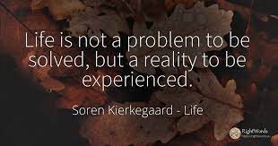 Life Is Not A Problem To Be Solved But A Reality To Be Quote By Soren Kierkegaard