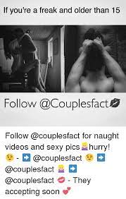 These memes will make anyone who's in a relationship feel real warm and fuzzy inside, and they might also. Freaky Couple Memes