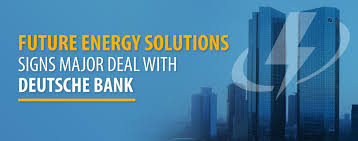 Future Energy Solutions Lands A Multi Year Financial Partnership With Deutsche Bank Ag