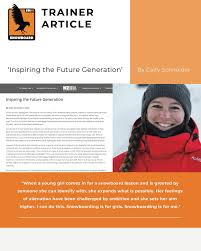 INSPIRING THE FUTURE GENERATION A trainer article by Caity Schneider  @schneids92 “When a young girl comes in for a snowboard lesson and is  greeted by someone she can identify with, she expands