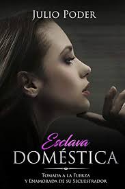 Rosa maría, rosa maría si tu me quisieras que feliz seria. Esclava Domestica Tomada A La Fuerza Y Enamorada De Su Secuestrador Novela Romantica Y Erotica Oscura Spanish Edition Ebook Poder Julio Amazon In Kindle Store