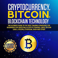 However, this wasn't on much market action. Amazon Com Cryptocurrency Bitcoin Blockchain Technology The Ultimate Guide To The Best Trading Strategies For Beginners For Investing In Crypto Trading Libra Bitcoin Cash Litecoin Ethereum Dash Audible Audio Edition Tony Brooks Matthew