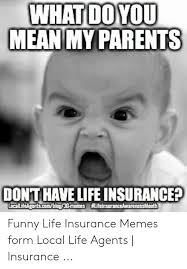 Insurance sales agents earned a median annual salary of $49,990 in 2016, according to the u.s. 25 Best Memes About Funny Life Insurance Funny Life Insurance Memes