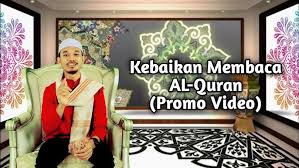 Banyak sekali keutamaan membaca al quran yang allah berikan kepada kita dan patut kita amalkan. Kebaikan Membaca Al Quran Promo Video Youtube