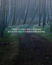But In The End It Doesn T Even Matter I Tried So Hard And Got So Far Via Https Ift Tt 2ey7hg4 Music Quotes Lyrics Park Quotes Linkin Park