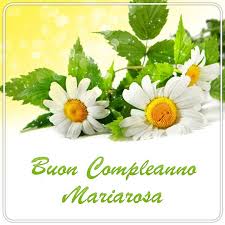 Immagini Buon Compleanno Mariarosa Immagini Immagini Di Buon Compleanno Buon Compleanno Auguri Di Buon Compleanno