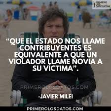 Primero Los Datos - ????????| FRASE DEL EXCELENTÍSIMO ECONOMISTA JAVIER MILEI  -- Javier Gerardo Milei es un economista, escritor, docente y conferencista  argentino de filosofía política libertaria, ​asociado a la escuela austriaca