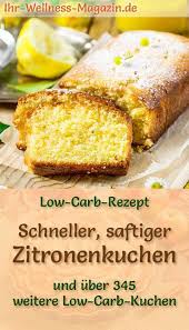 Rezept Fur Einen Saftigen Low Carb Zitronenkuchen Der Kohlenhydratarme Kalorienreduzierte Ku Zitronenkuchen Rezept Kuchen Rezepte Ohne Zucker Zitronen Kuchen