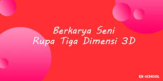 2 karya seni rupa tiga dimensi adalah karya seni yang dapat dilihat dari segala arah dan mempunyai ukuran panjang lebar tinggi. Berkarya Seni Rupa Tiga Dimensi 3d Your All In One Event Partner Solution