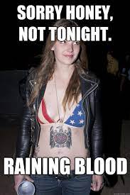 Sorry Honey Not Tonight Raining Blood Slayer Girlfriend Quickmeme